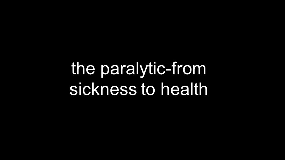 the paralytic-from sickness to health