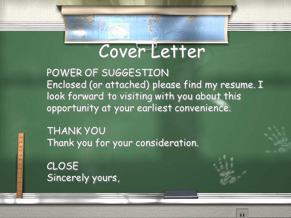 Cover Letter POWER OF SUGGESTION Enclosed (or attached) please find my resume.