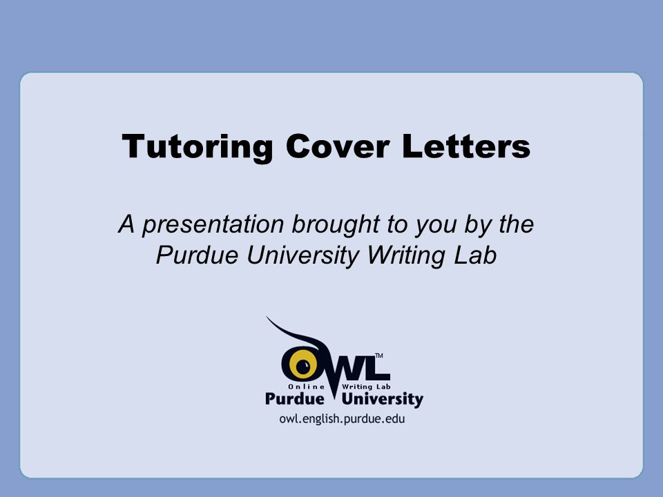 tutoring cover letters a presentation brought to you by the purdue cover letters tutoring