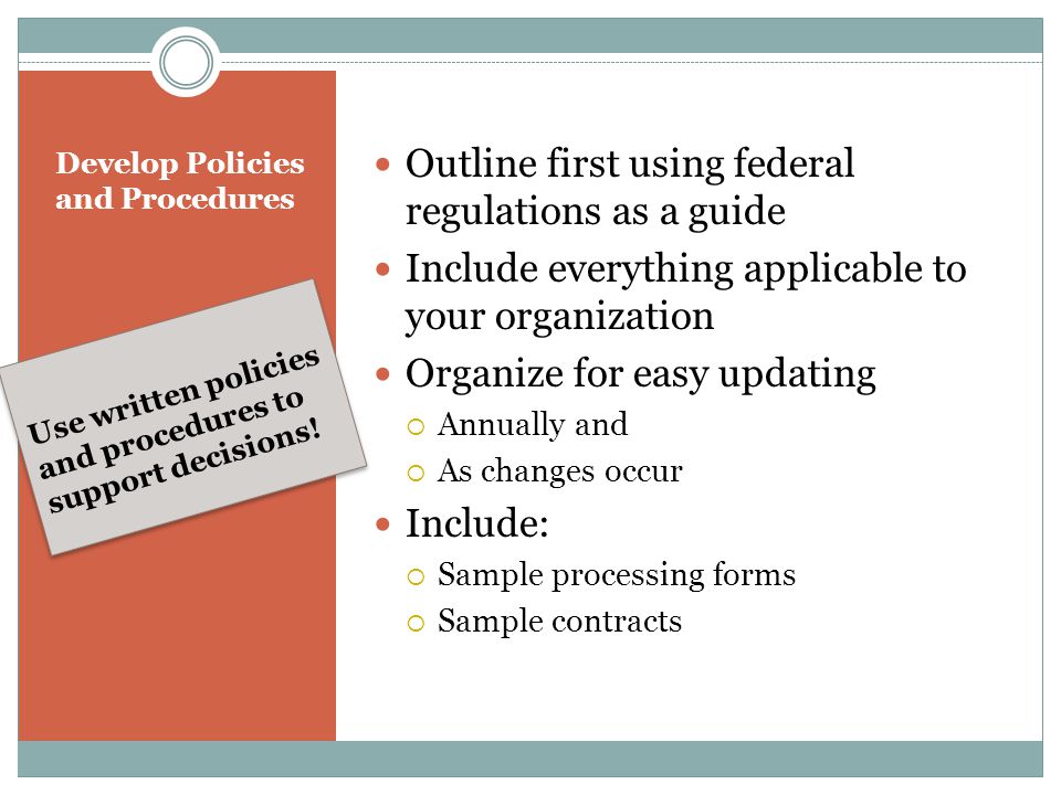 Develop Policies and Procedures Use written policies and procedures to support decisions.