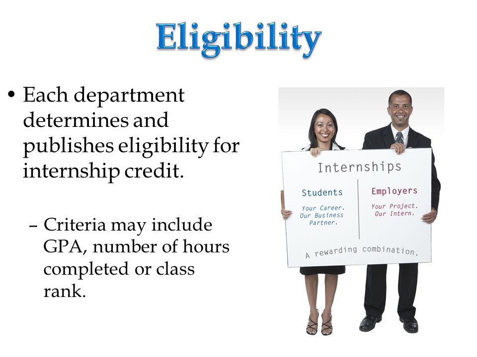 Each department determines and publishes eligibility for internship credit.