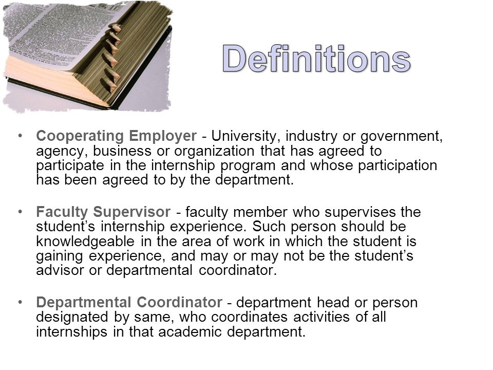 Cooperating Employer - University, industry or government, agency, business or organization that has agreed to participate in the internship program and whose participation has been agreed to by the department.