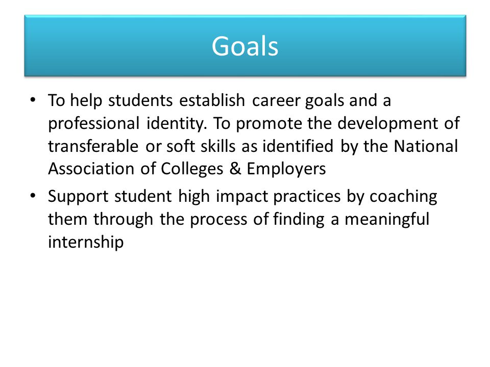 Goals To help students establish career goals and a professional identity.