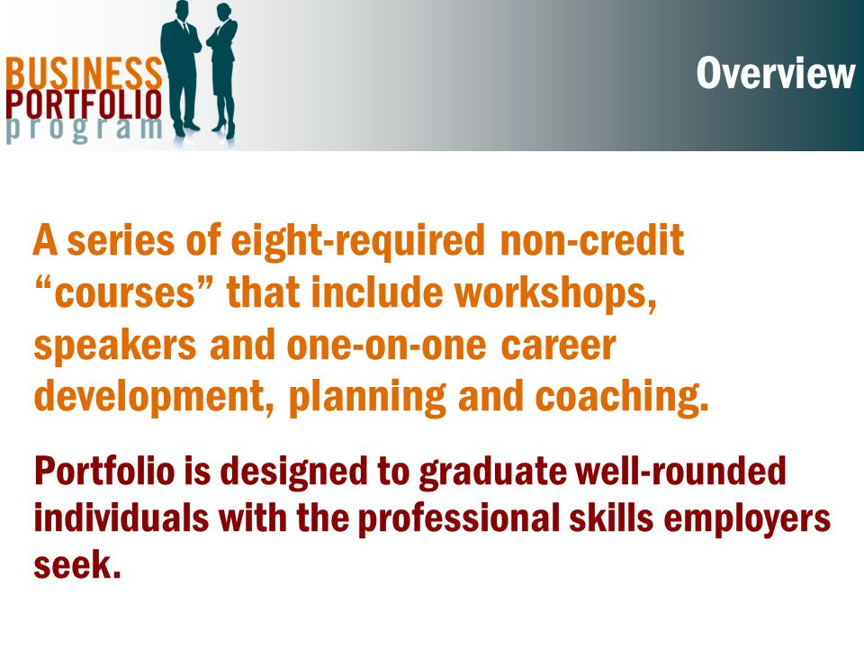 Overview A series of eight-required non-credit courses that include workshops, speakers and one-on-one career development, planning and coaching.