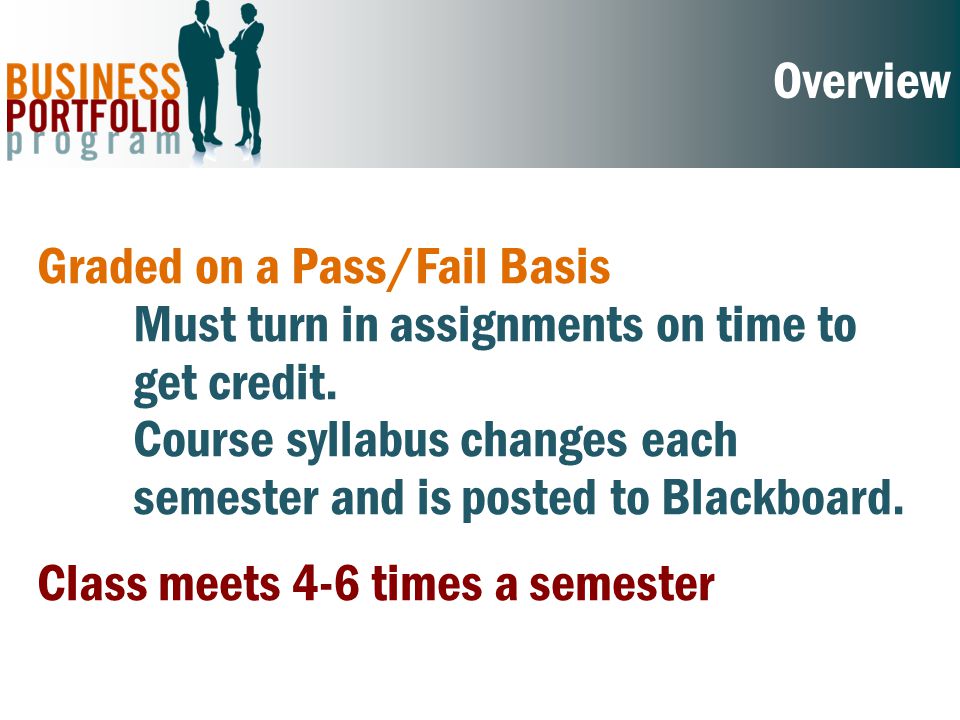 Overview Graded on a Pass/Fail Basis Must turn in assignments on time to get credit.