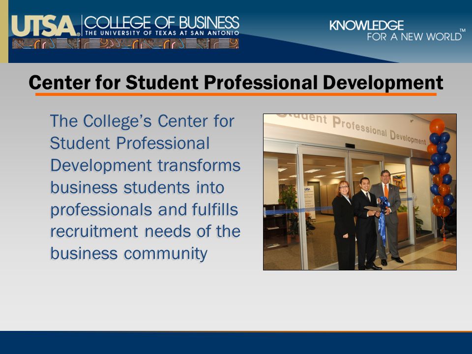 The College’s Center for Student Professional Development transforms business students into professionals and fulfills recruitment needs of the business community Center for Student Professional Development