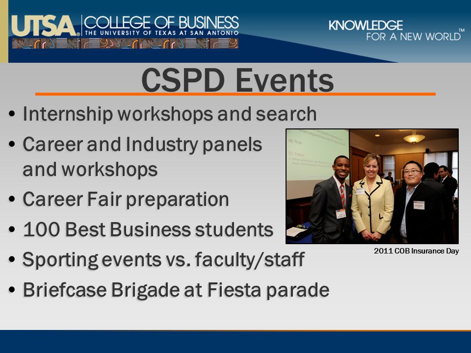CSPD Events Internship workshops and search Career and Industry panels and workshops Career Fair preparation 100 Best Business students Sporting events vs.