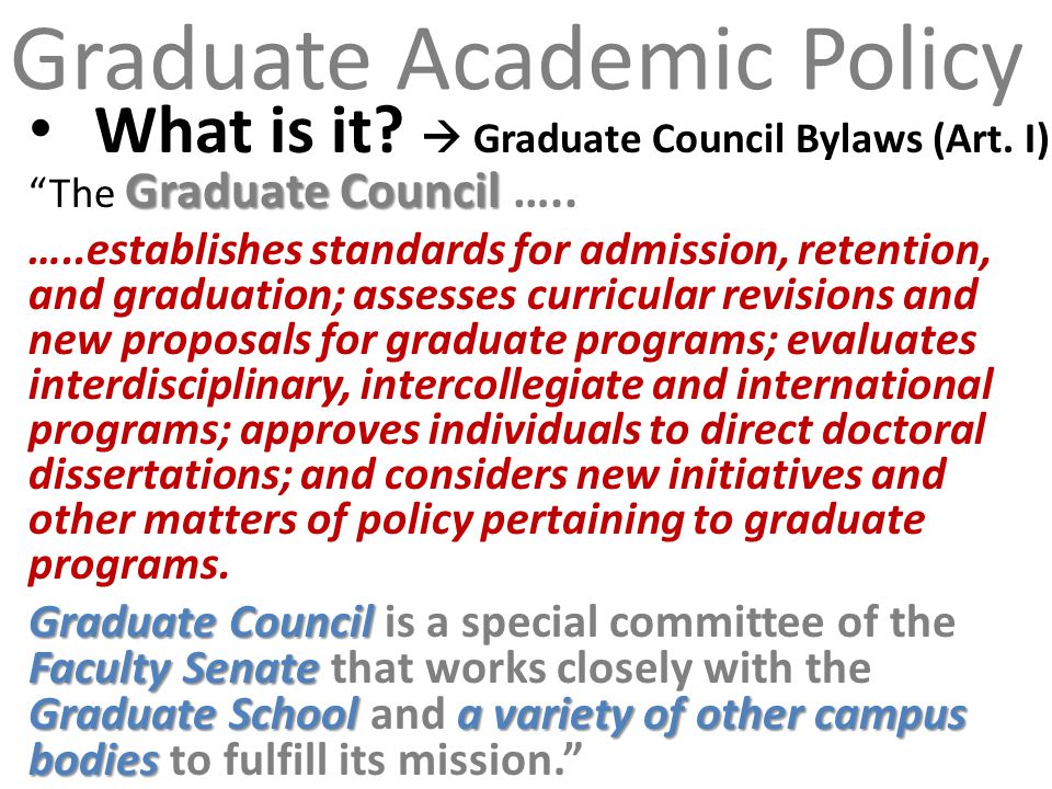 Graduate Academic Policy What is it.  Graduate Council Bylaws (Art.