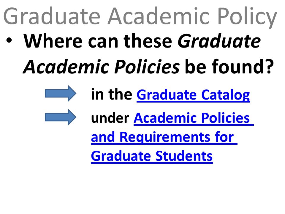 Graduate Academic Policy Where can these Graduate Academic Policies be found.