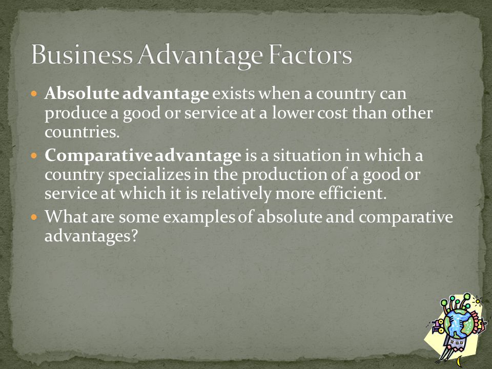 Absolute advantage exists when a country can produce a good or service at a lower cost than other countries.