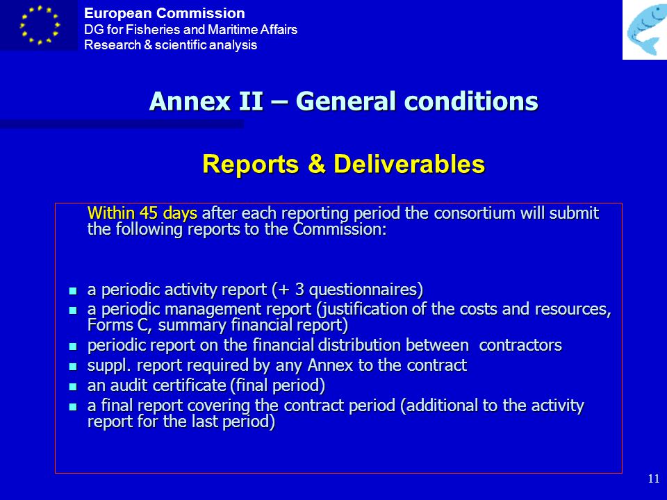 European Commission DG for Fisheries and Maritime Affairs Research & scientific analysis 10 Annex II – General conditions n Implementation and Deliverables Obligations Commission Coordinator Contractors