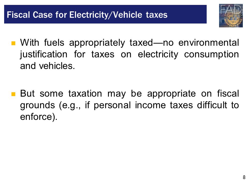 8 With fuels appropriately taxed—no environmental justification for taxes on electricity consumption and vehicles.