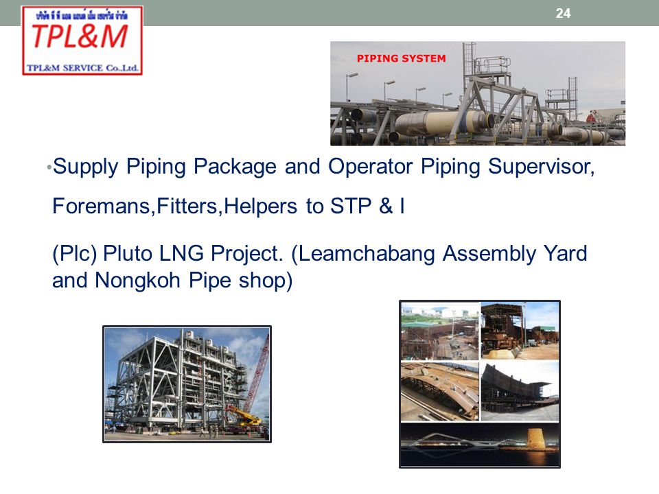 Supply Piping Package and Operator Piping Supervisor, Foremans,Fitters,Helpers to STP & I (Plc) Pluto LNG Project.