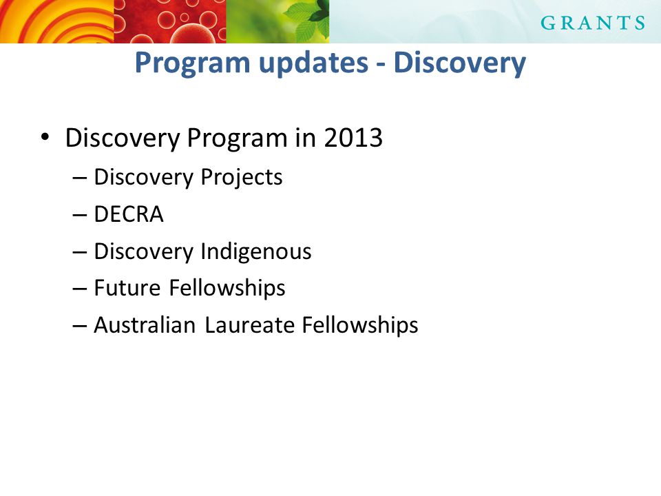 Program updates - Discovery Discovery Program in 2013 – Discovery Projects – DECRA – Discovery Indigenous – Future Fellowships – Australian Laureate Fellowships