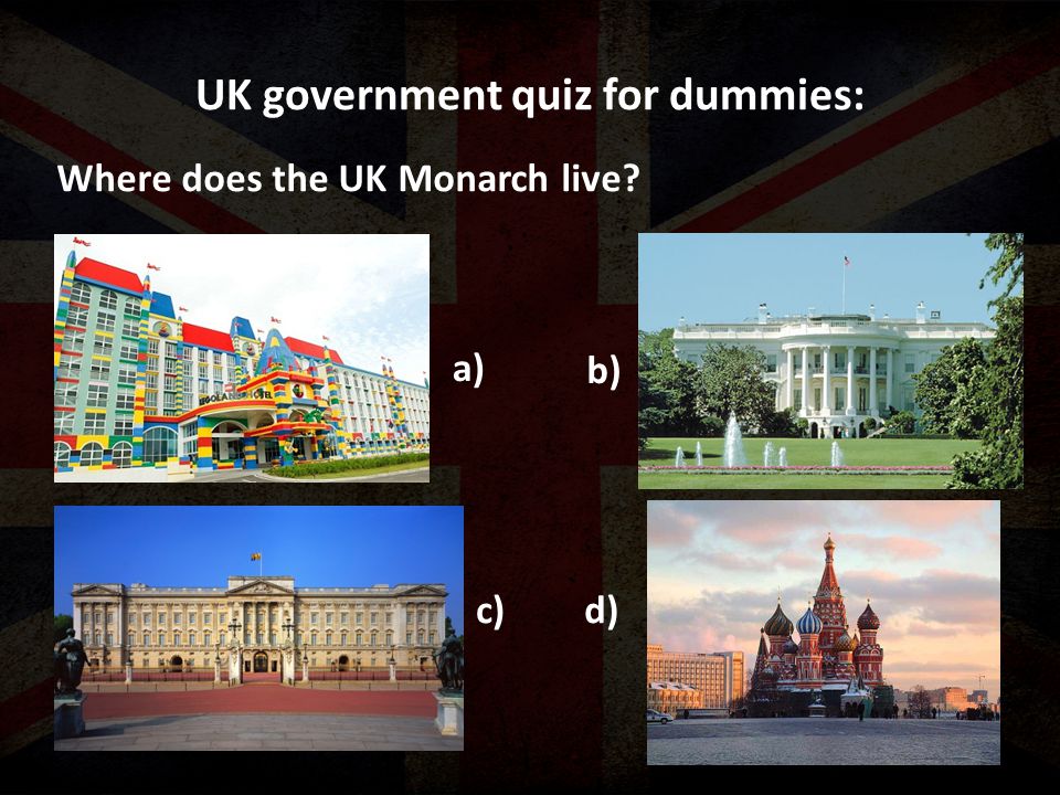 UK government quiz for dummies: Where does the UK Monarch live a) b) c)d)