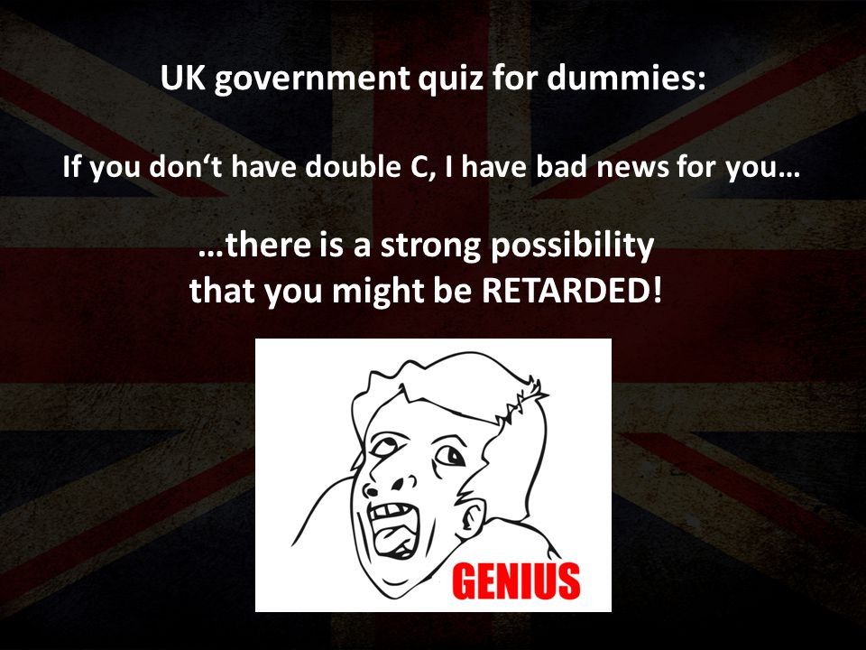 UK government quiz for dummies: If you don‘t have double C, I have bad news for you… …there is a strong possibility that you might be RETARDED!