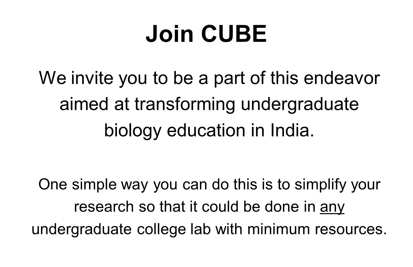 Join CUBE We invite you to be a part of this endeavor aimed at transforming undergraduate biology education in India.