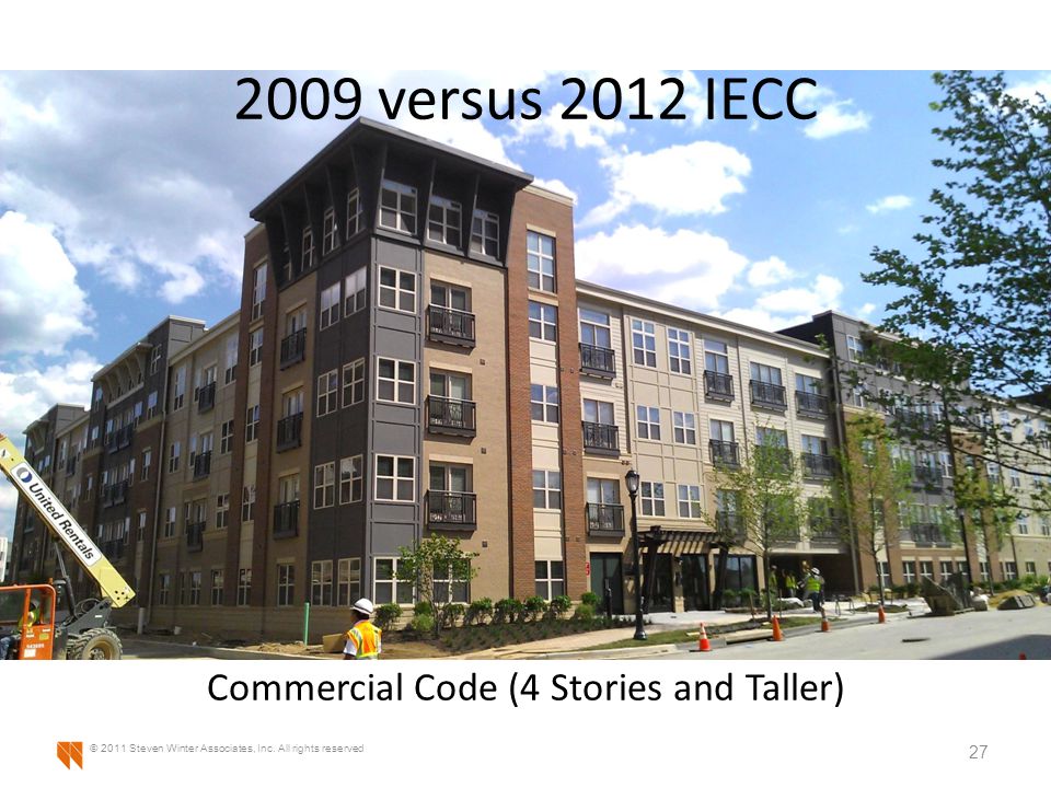 2009 versus 2012 IECC Commercial Code (4 Stories and Taller) 27 © 2011 Steven Winter Associates, Inc.