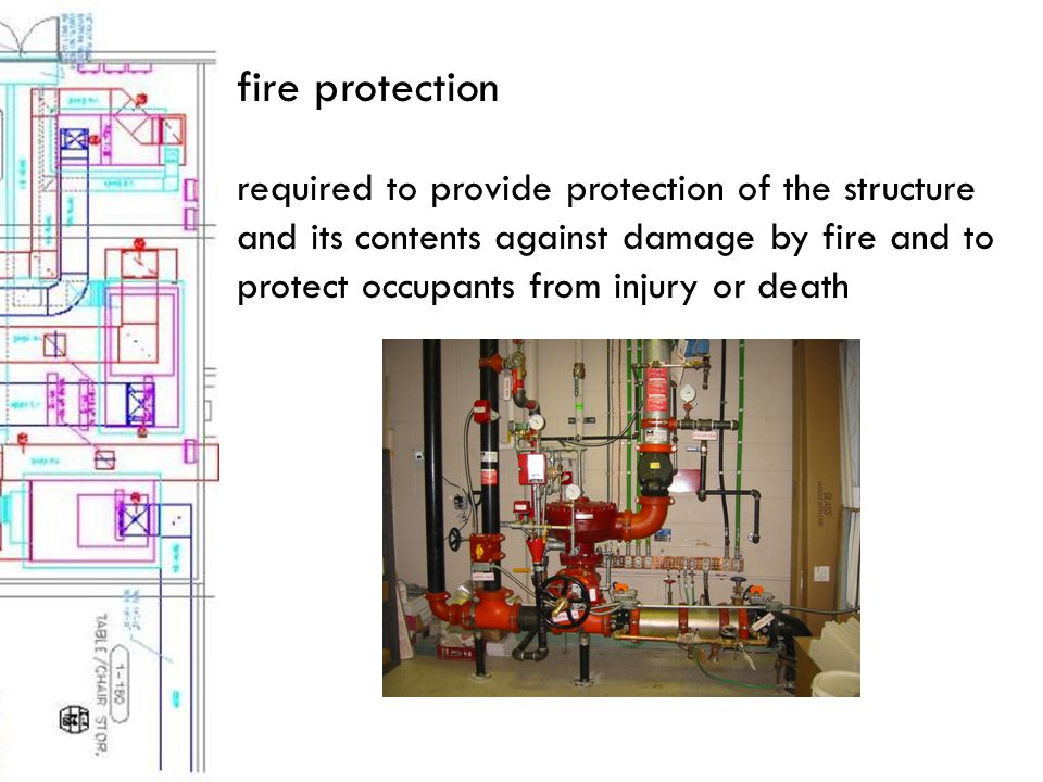 fire protection required to provide protection of the structure and its contents against damage by fire and to protect occupants from injury or death