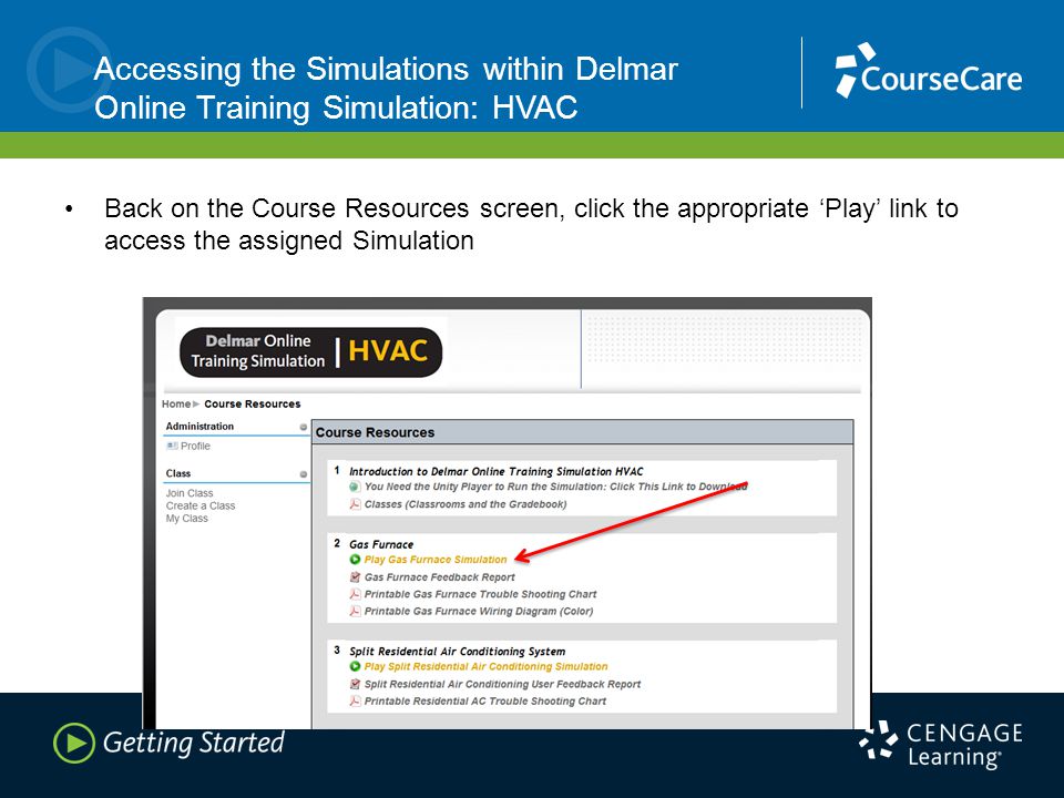 Accessing the Simulations within Delmar Online Training Simulation: HVAC Back on the Course Resources screen, click the appropriate ‘Play’ link to access the assigned Simulation