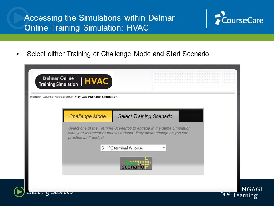 Accessing the Simulations within Delmar Online Training Simulation: HVAC Select either Training or Challenge Mode and Start Scenario