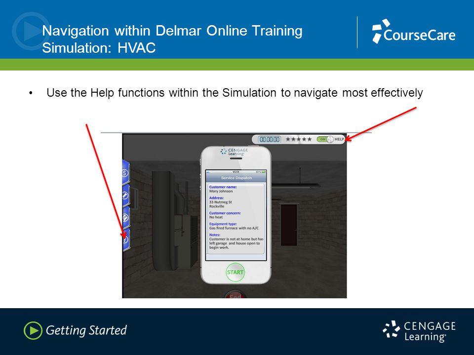 Navigation within Delmar Online Training Simulation: HVAC Use the Help functions within the Simulation to navigate most effectively