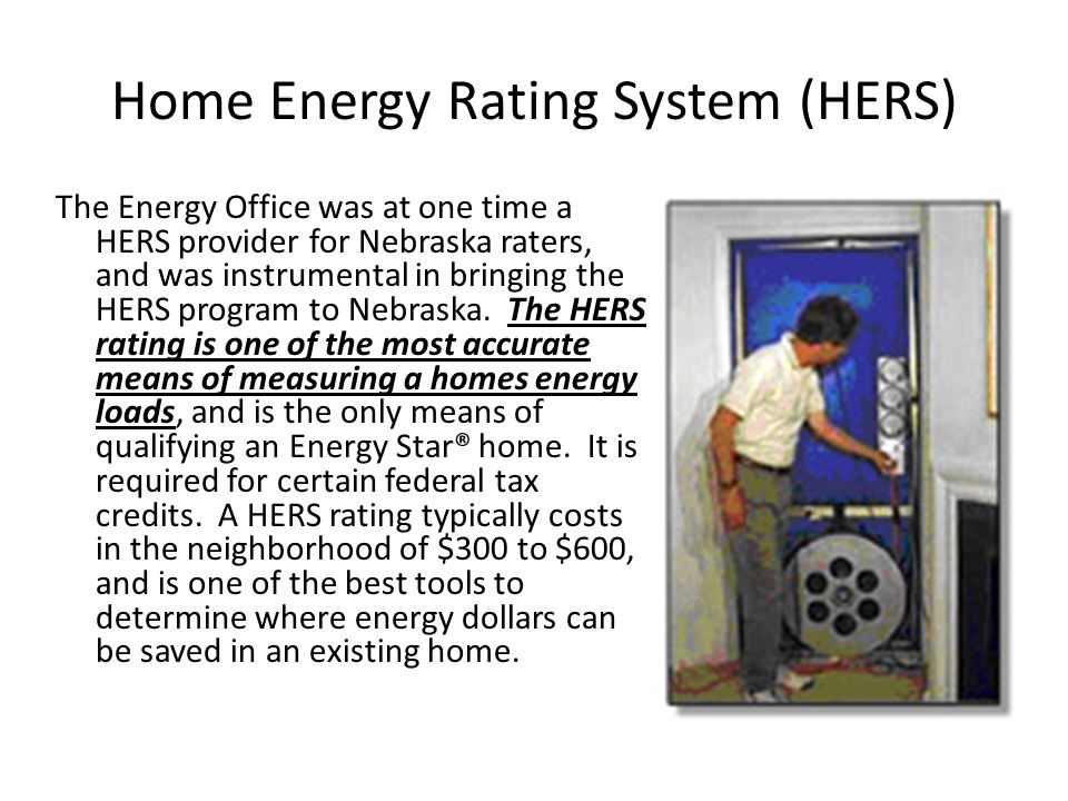 Home Energy Rating System (HERS) The Energy Office was at one time a HERS provider for Nebraska raters, and was instrumental in bringing the HERS program to Nebraska.
