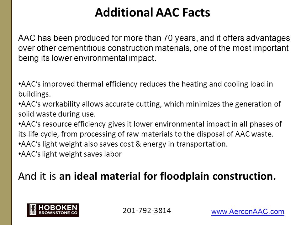 Additional AAC Facts AAC’s improved thermal efficiency reduces the heating and cooling load in buildings.