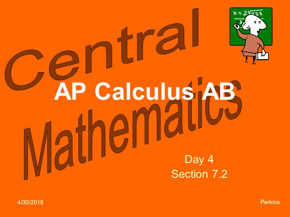 4/30/2015 Perkins AP Calculus AB Day 4 Section 7.2