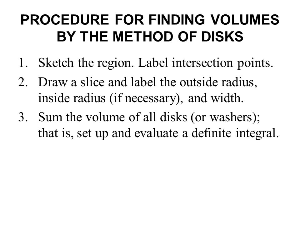 PROCEDURE FOR FINDING VOLUMES BY THE METHOD OF DISKS 1.Sketch the region.