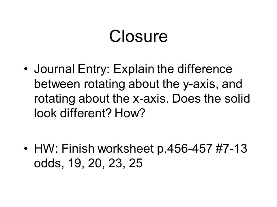 Closure Journal Entry: Explain the difference between rotating about the y-axis, and rotating about the x-axis.