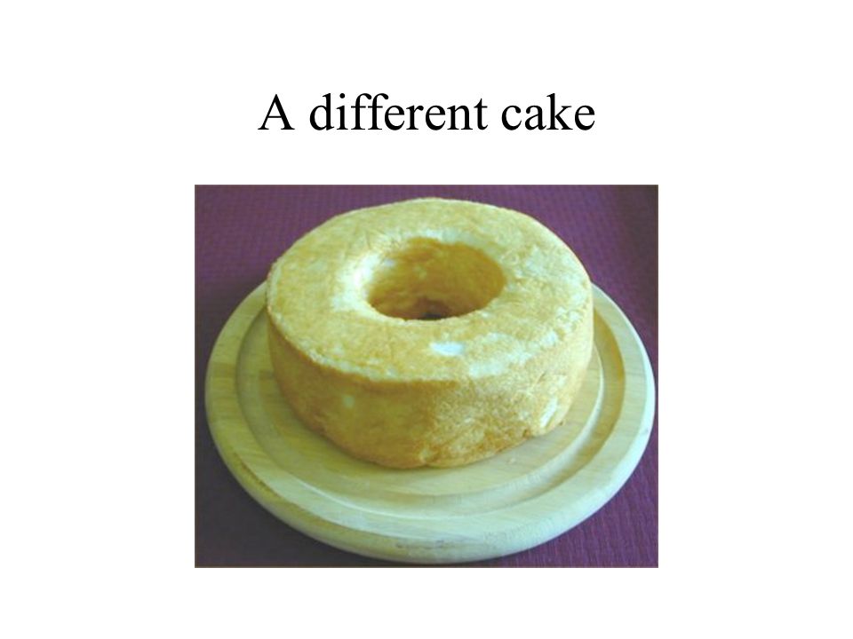 A different cake