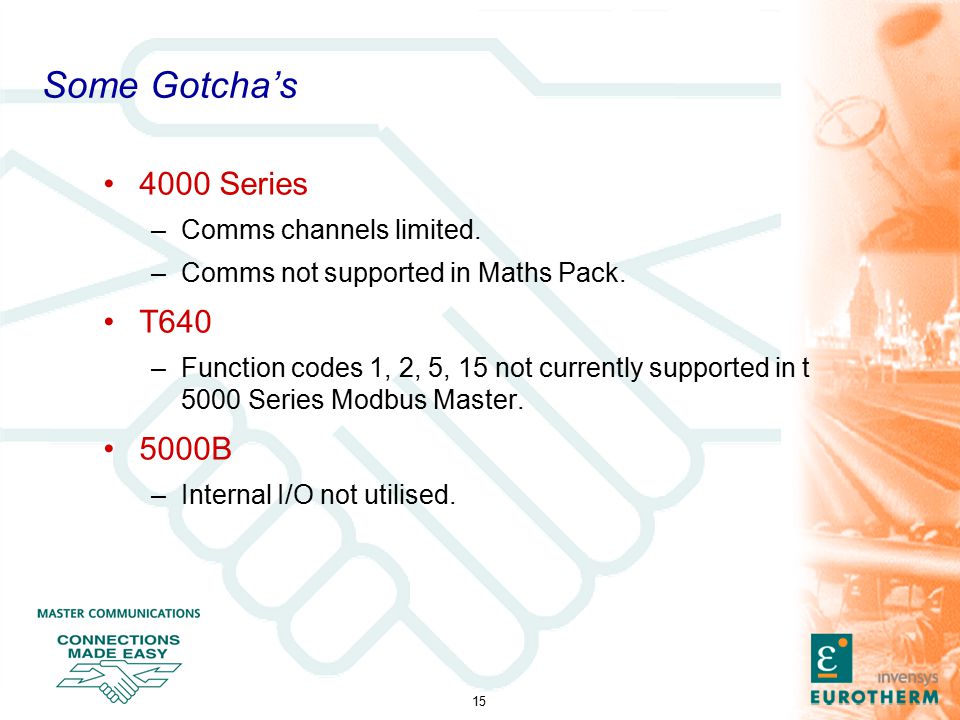 15 Some Gotcha’s 4000 Series –Comms channels limited.