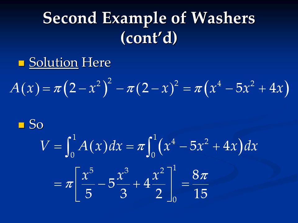 Second Example of Washers (cont’d) Solution Here Solution Here So So