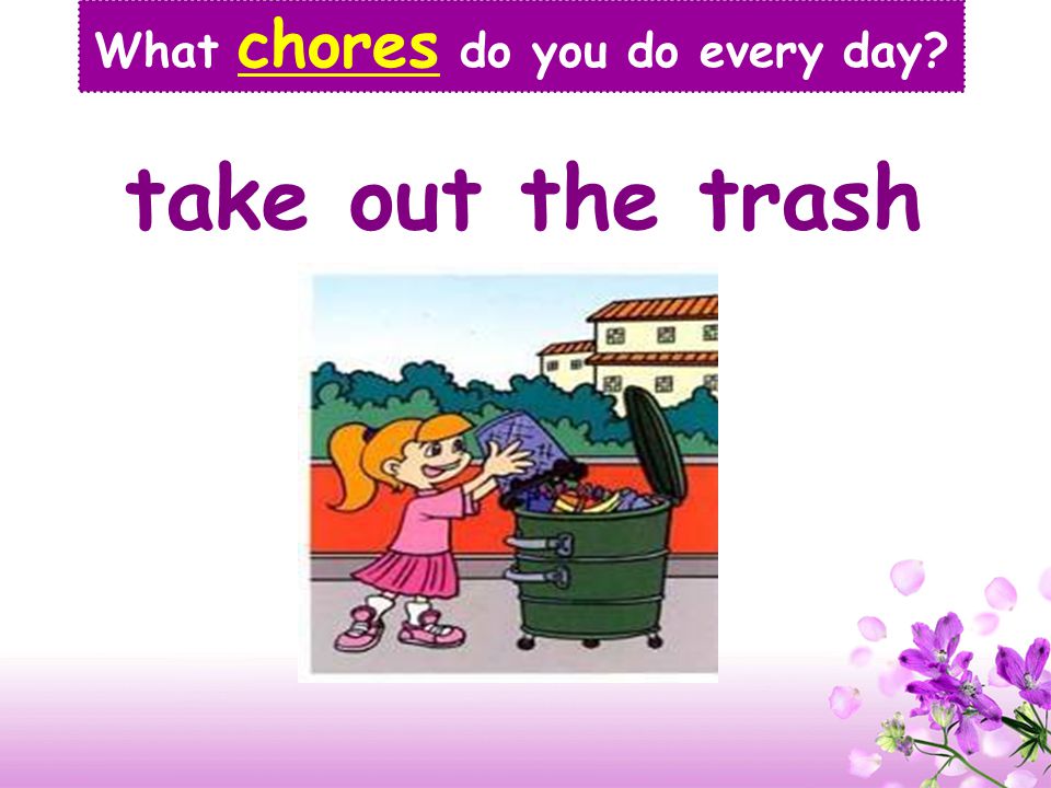 fold the clothes What chores do you do every day