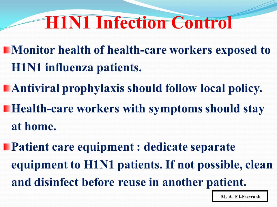 Monitor health of health-care workers exposed to H1N1 influenza patients.
