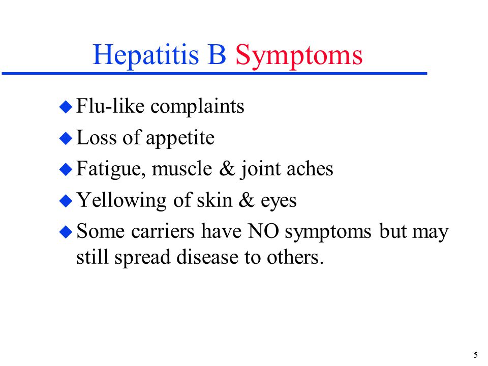 5 Hepatitis B Symptoms u Flu-like complaints u Loss of appetite u Fatigue, muscle & joint aches u Yellowing of skin & eyes u Some carriers have NO symptoms but may still spread disease to others.