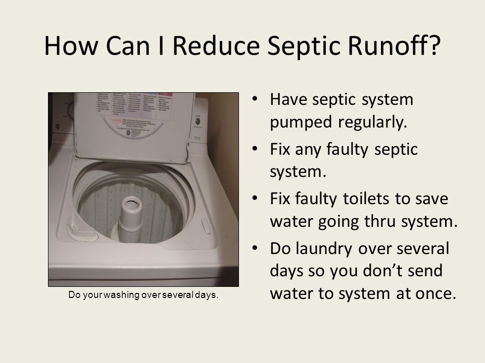 How Can I Reduce Septic Runoff. Have septic system pumped regularly.