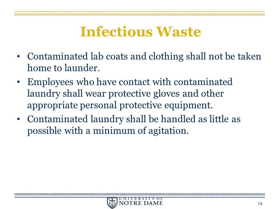 Infectious Waste Contaminated lab coats and clothing shall not be taken home to launder.