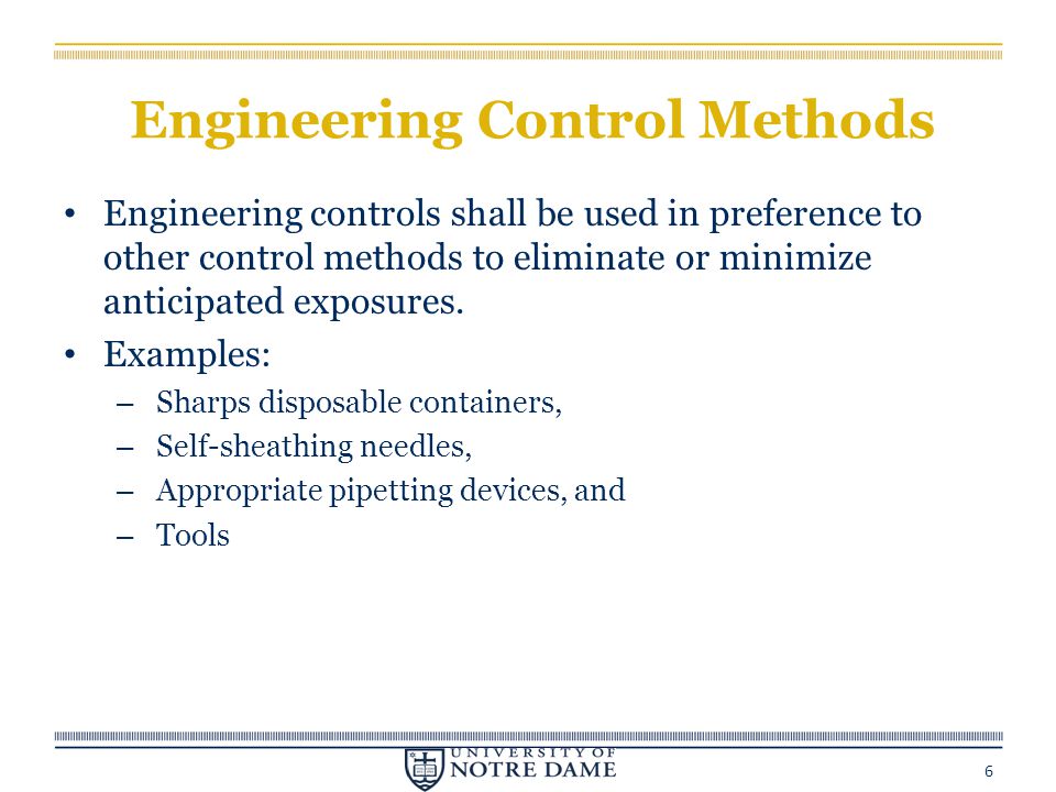 Engineering Control Methods Engineering controls shall be used in preference to other control methods to eliminate or minimize anticipated exposures.