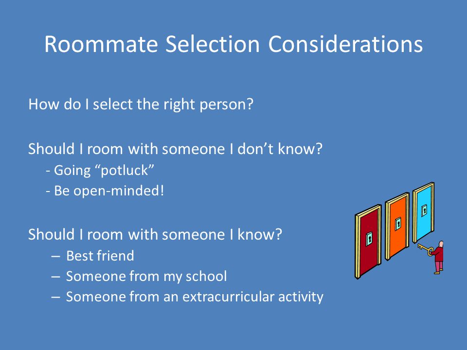 Roommate Selection Considerations How do I select the right person.