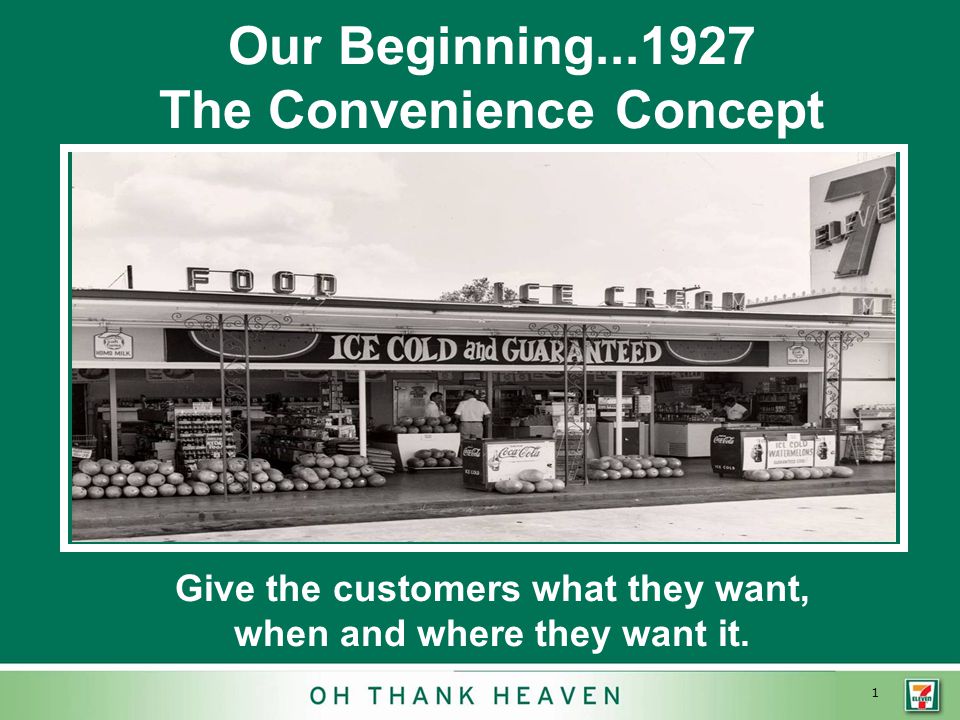 1 Our Beginning The Convenience Concept Give the customers what they want, when and where they want it.