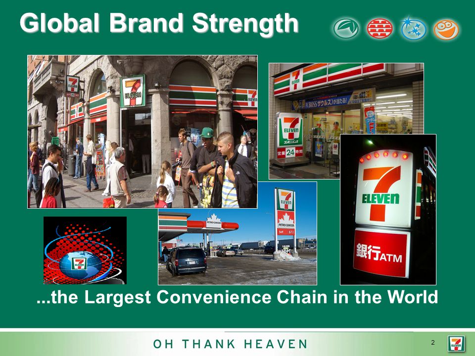 2 Global Brand Strength...the Largest Convenience Chain in the World