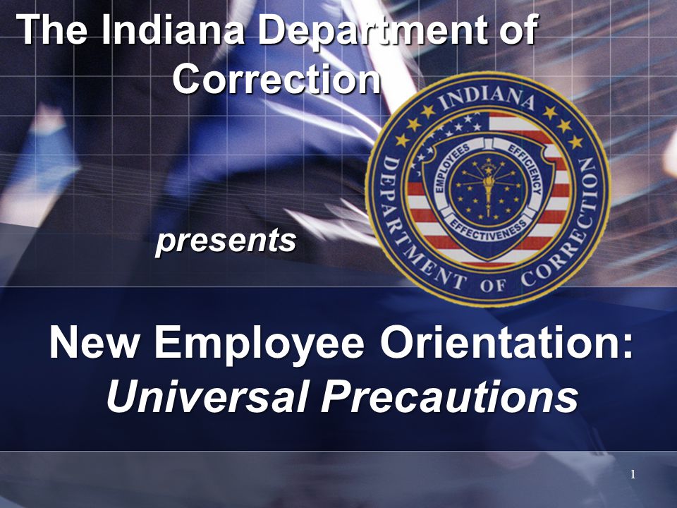 The Indiana Department of Correction presents 1 New Employee Orientation: Universal Precautions