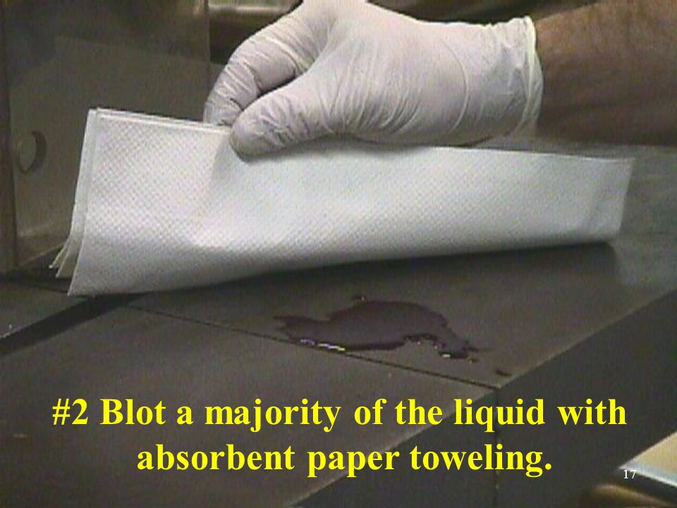 #2 Blot a majority of the liquid with absorbent paper toweling. 17