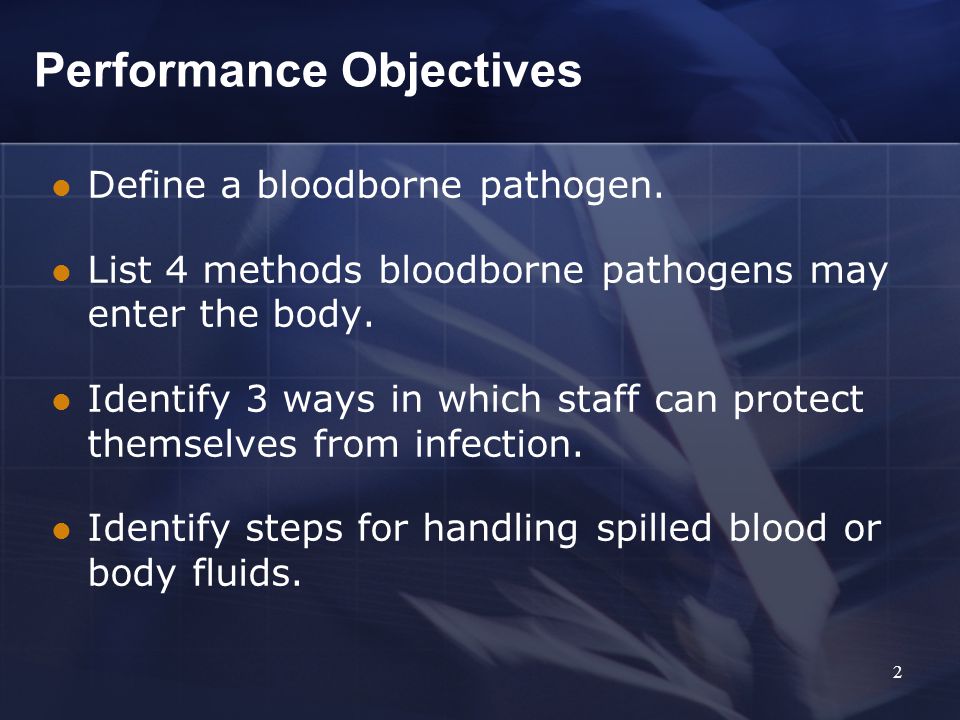 Performance Objectives Define a bloodborne pathogen.