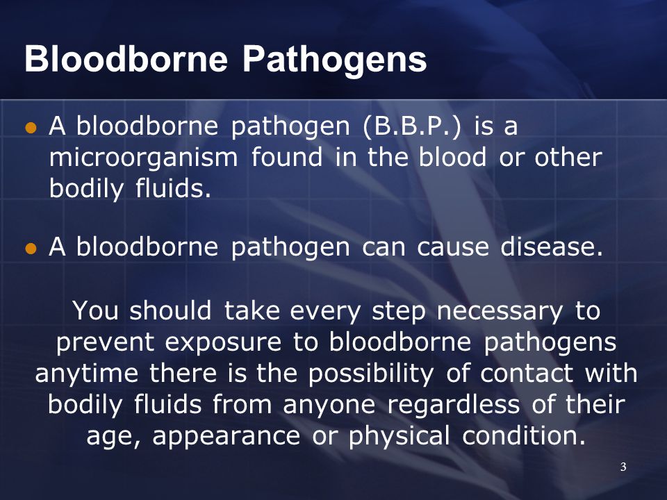 Bloodborne Pathogens A bloodborne pathogen (B.B.P.) is a microorganism found in the blood or other bodily fluids.
