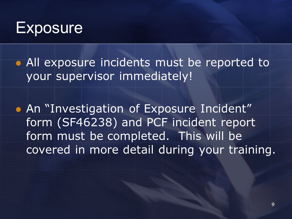 Exposure All exposure incidents must be reported to your supervisor immediately.