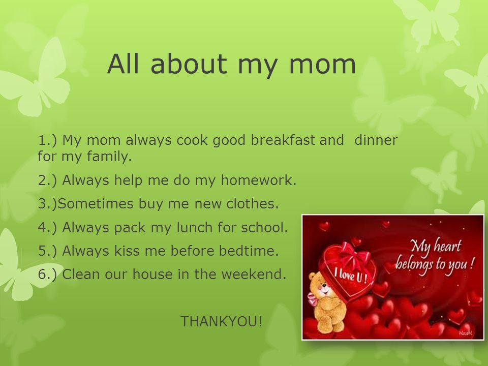 All about my mom 1.) My mom always cook good breakfast and dinner for my family.