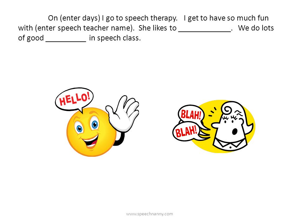 On (enter days) I go to speech therapy. I get to have so much fun with (enter speech teacher name).